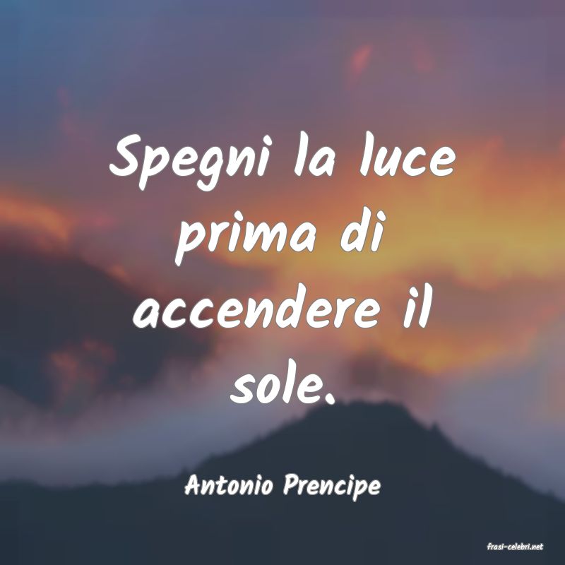 frasi di  Antonio Prencipe
