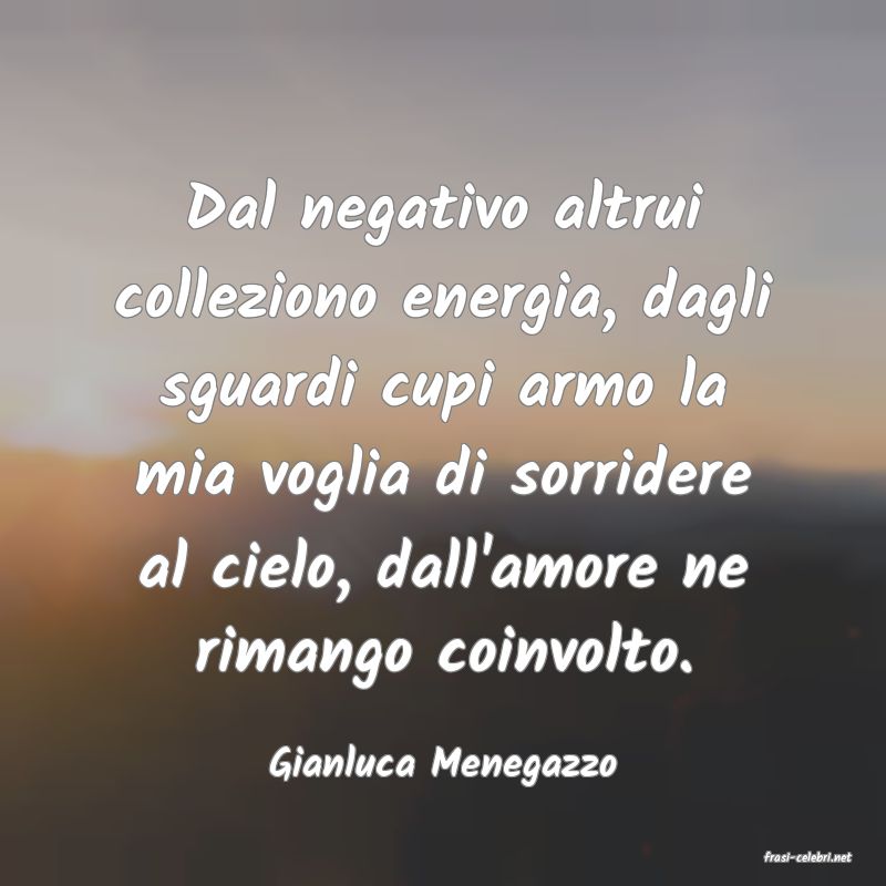 frasi di  Gianluca Menegazzo
