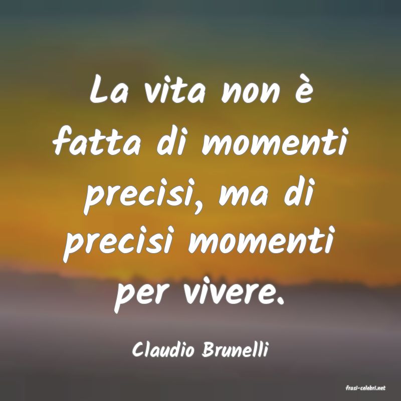 frasi di  Claudio Brunelli
