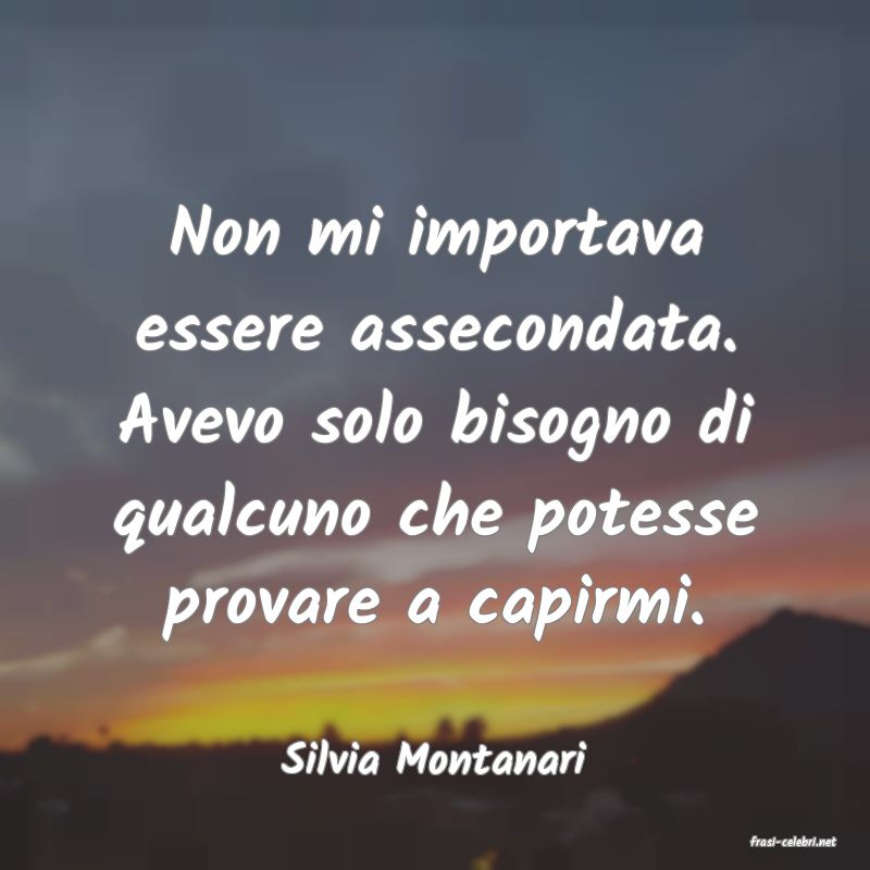 frasi di  Silvia Montanari
