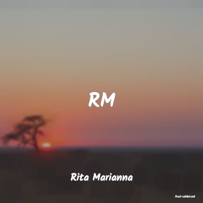 frasi di  Rita Marianna
