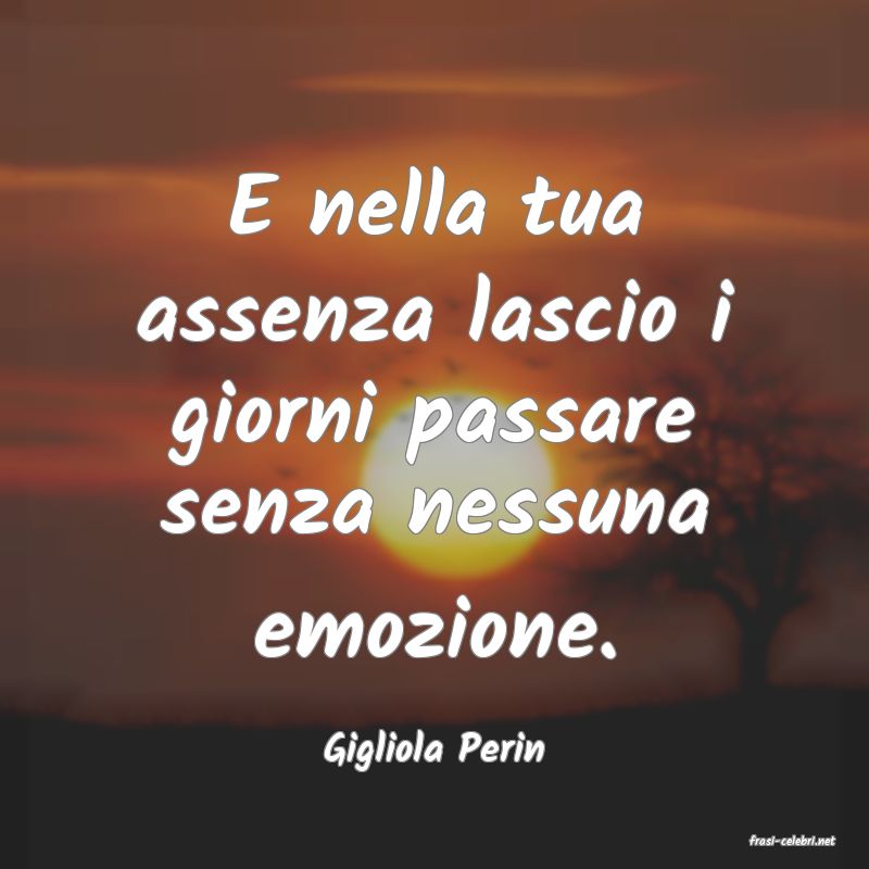 frasi di  Gigliola Perin
