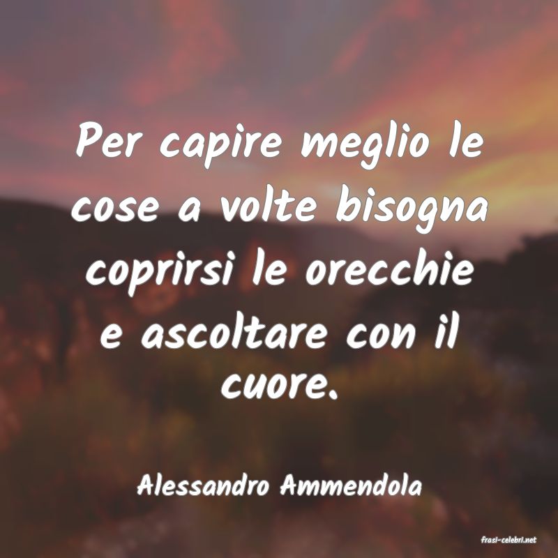 frasi di  Alessandro Ammendola
