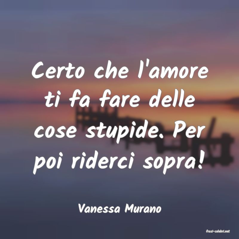 frasi di  Vanessa Murano
