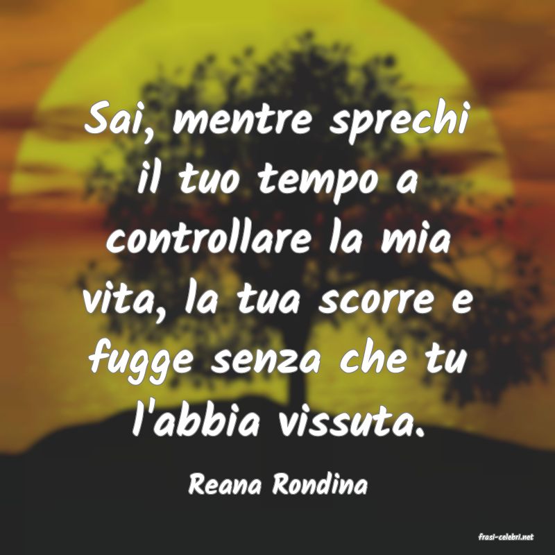 frasi di  Reana Rondina
