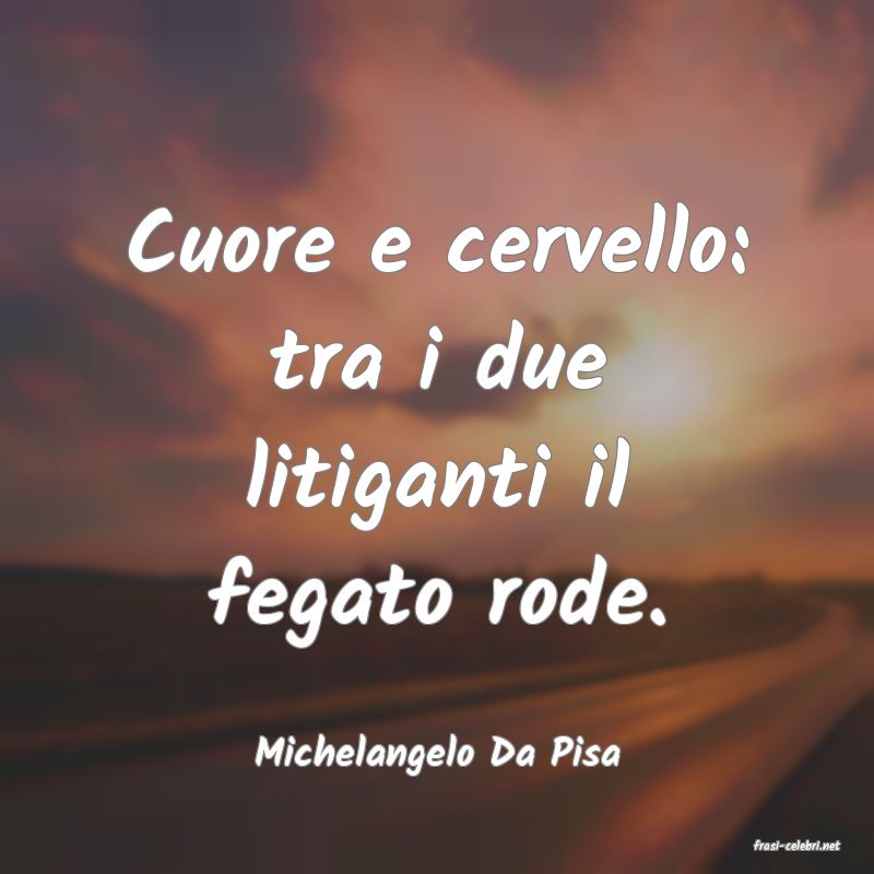 frasi di  Michelangelo Da Pisa
