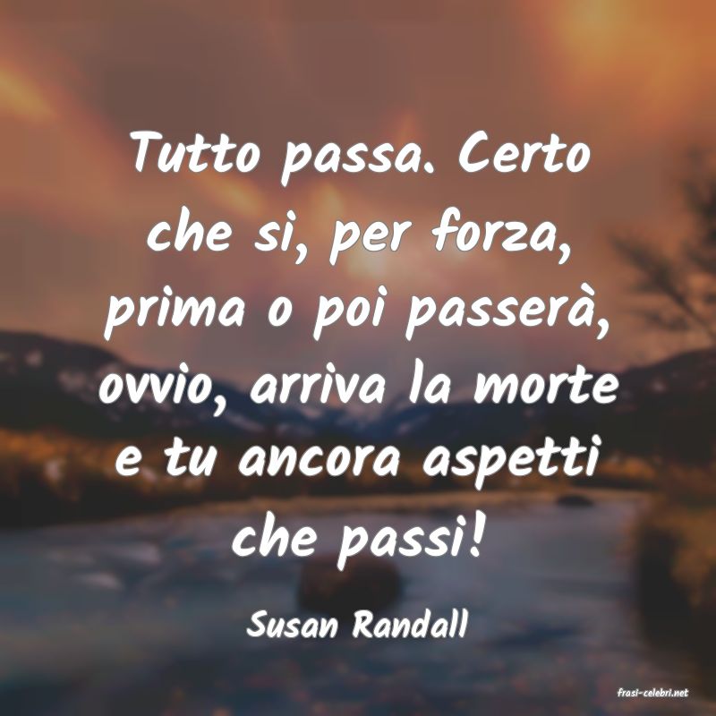 frasi di  Susan Randall
