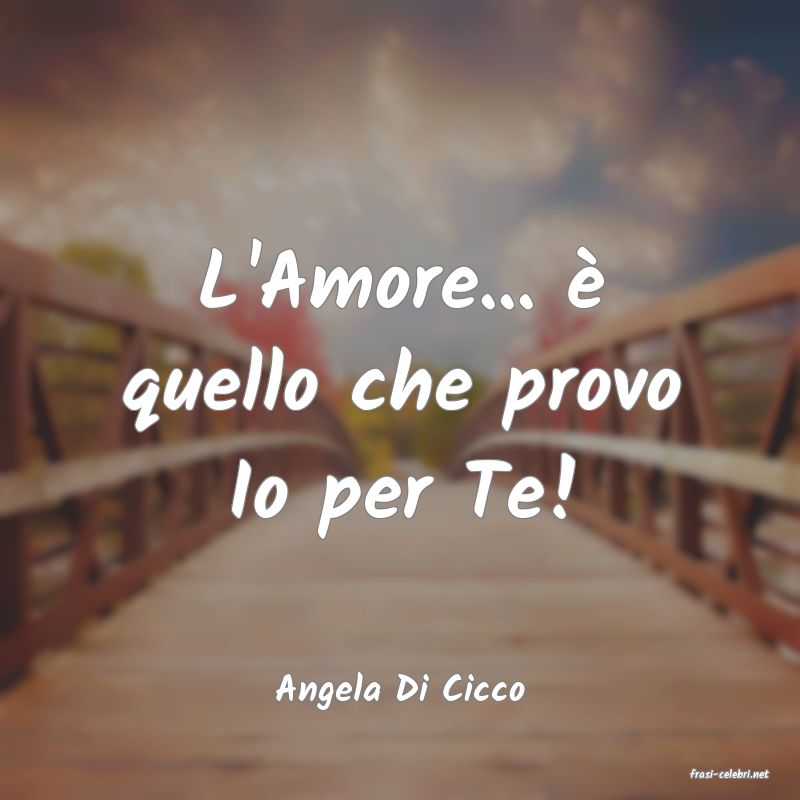 frasi di  Angela Di Cicco
