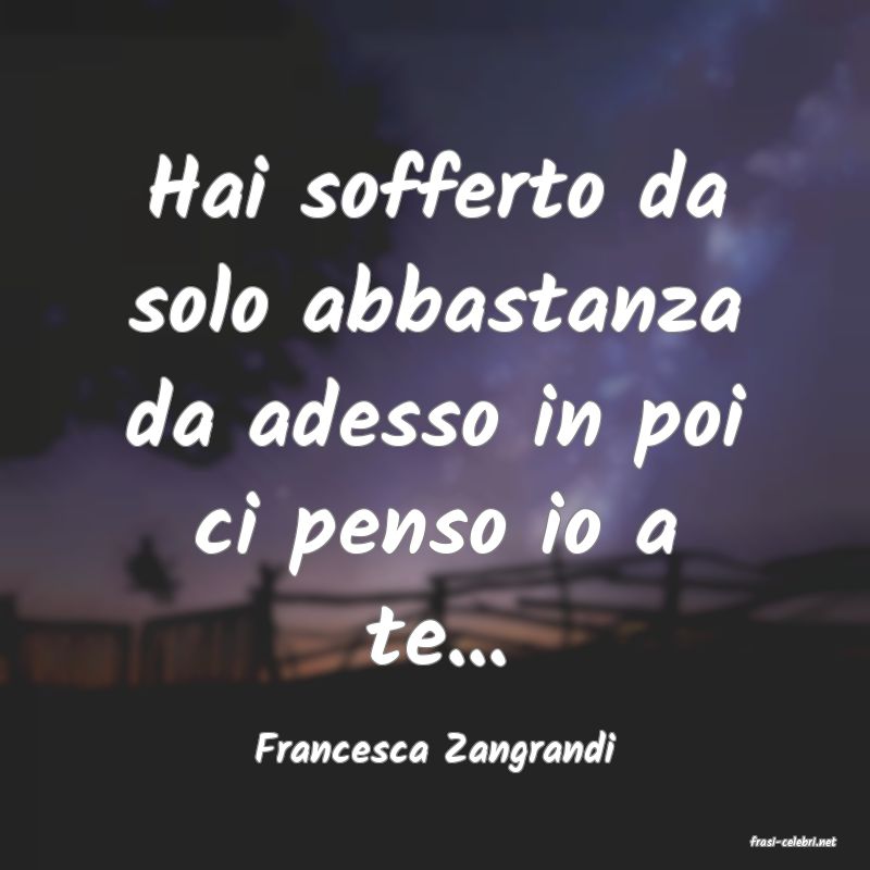 frasi di  Francesca Zangrandi

