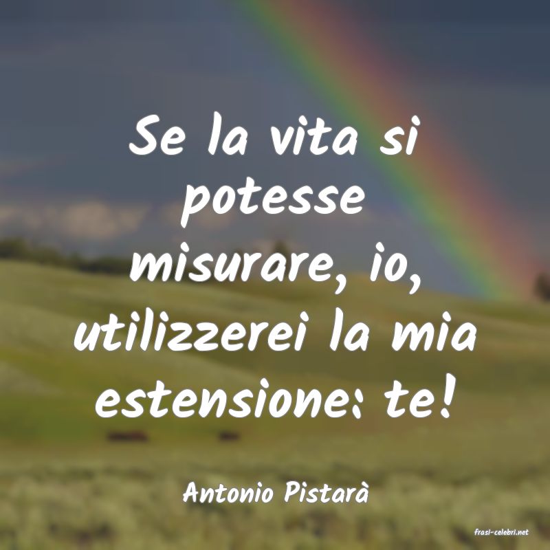 frasi di Antonio Pistar