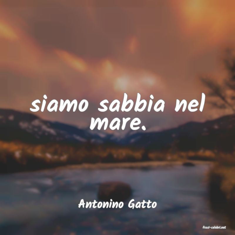 frasi di  Antonino Gatto
