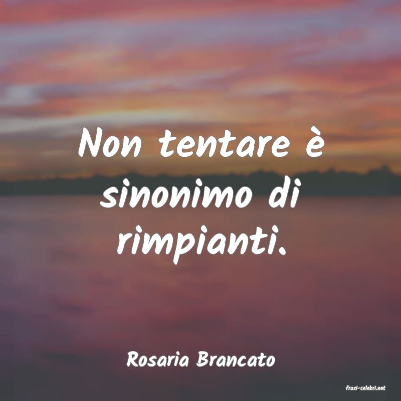 frasi di Rosaria Brancato
