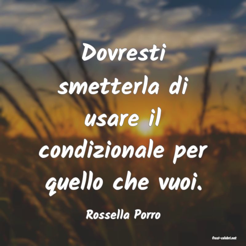 frasi di  Rossella Porro
