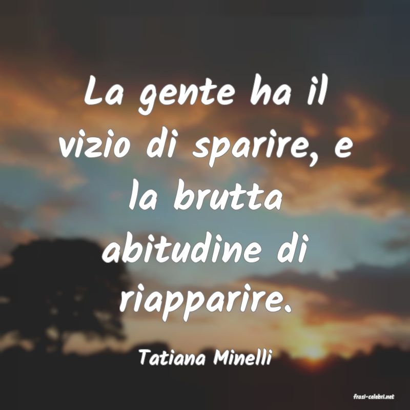 frasi di  Tatiana Minelli
