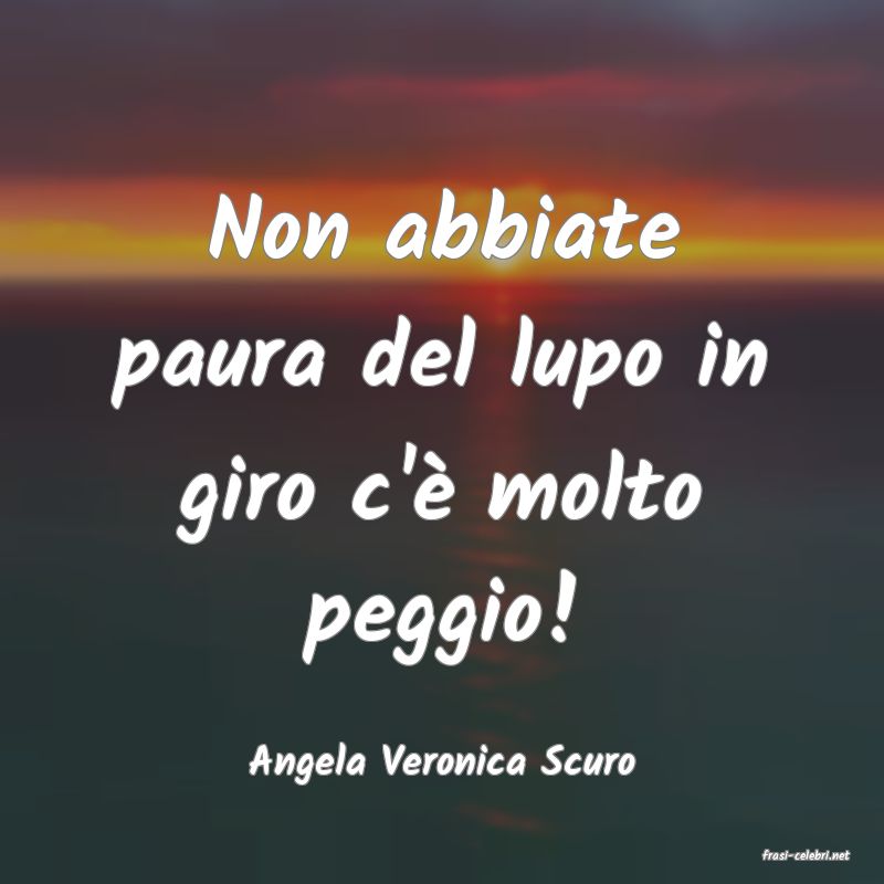 frasi di  Angela Veronica Scuro
