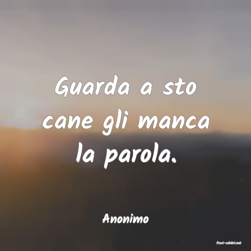 frasi di  Anonimo
