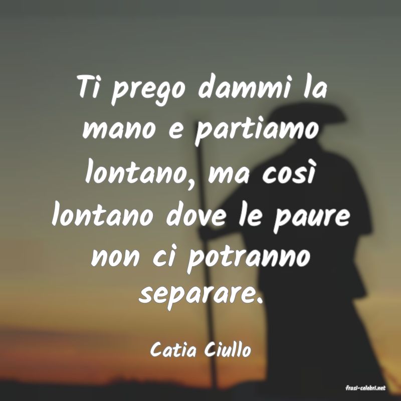 frasi di  Catia Ciullo
