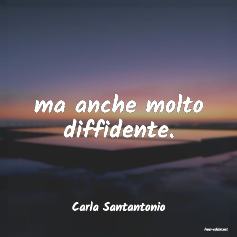 frasi di  Carla Santantonio
