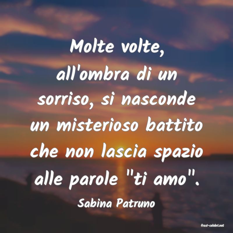 frasi di  Sabina Patruno
