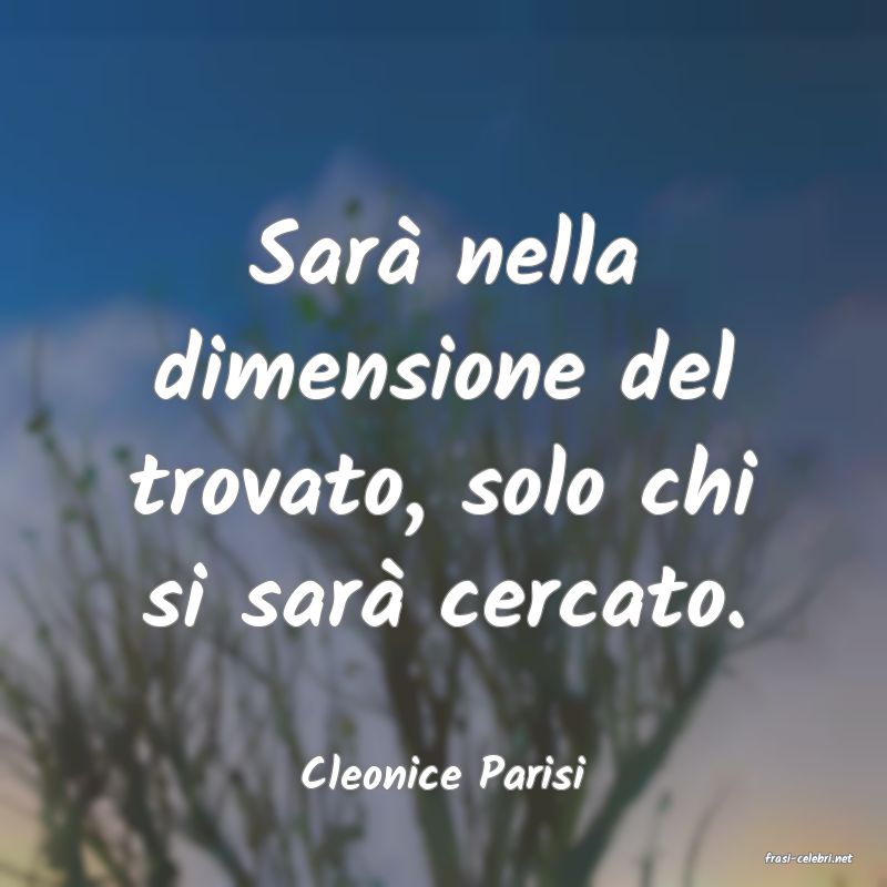 frasi di  Cleonice Parisi
