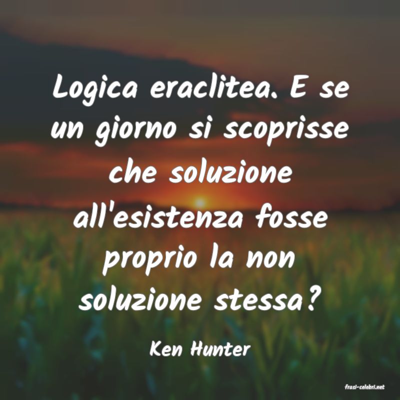 frasi di  Ken Hunter
