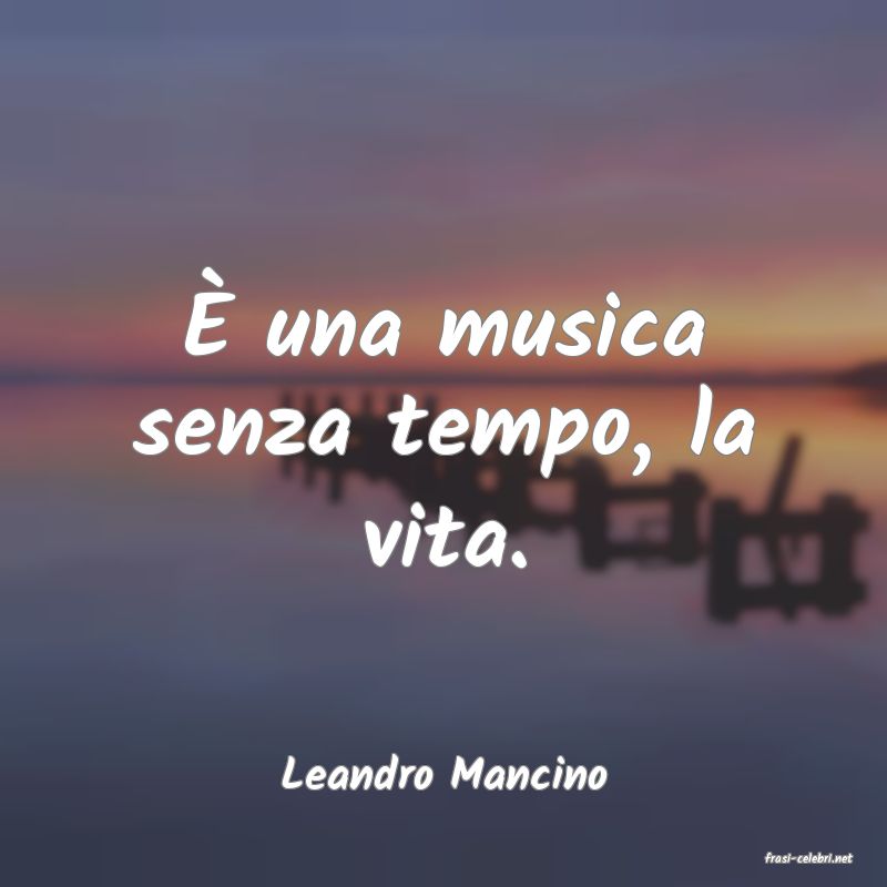 frasi di  Leandro Mancino
