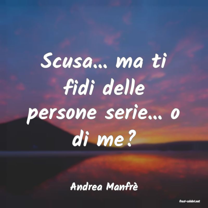frasi di Andrea Manfr�