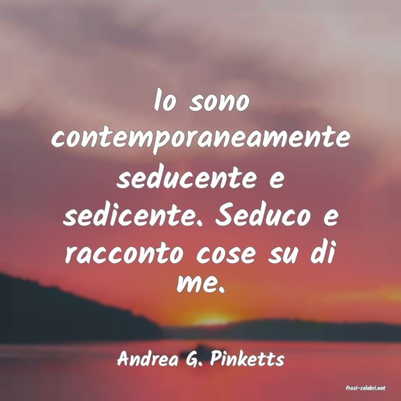 frasi di Andrea G. Pinketts