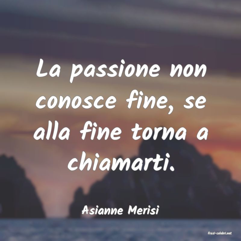 frasi di  Asianne Merisi
