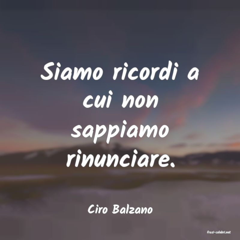 frasi di  Ciro Balzano
