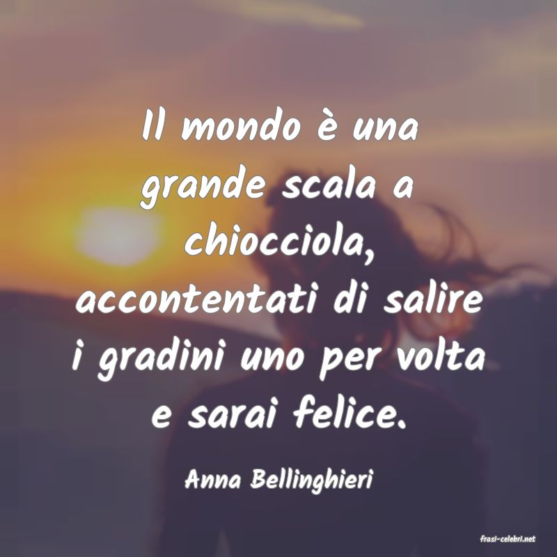 frasi di  Anna Bellinghieri
