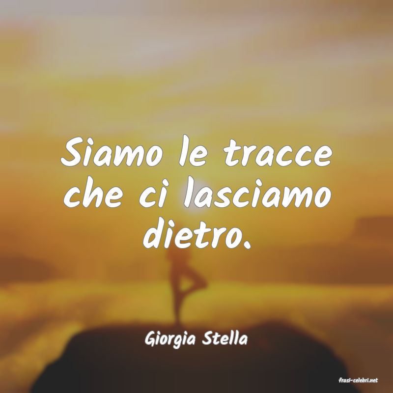 frasi di  Giorgia Stella
