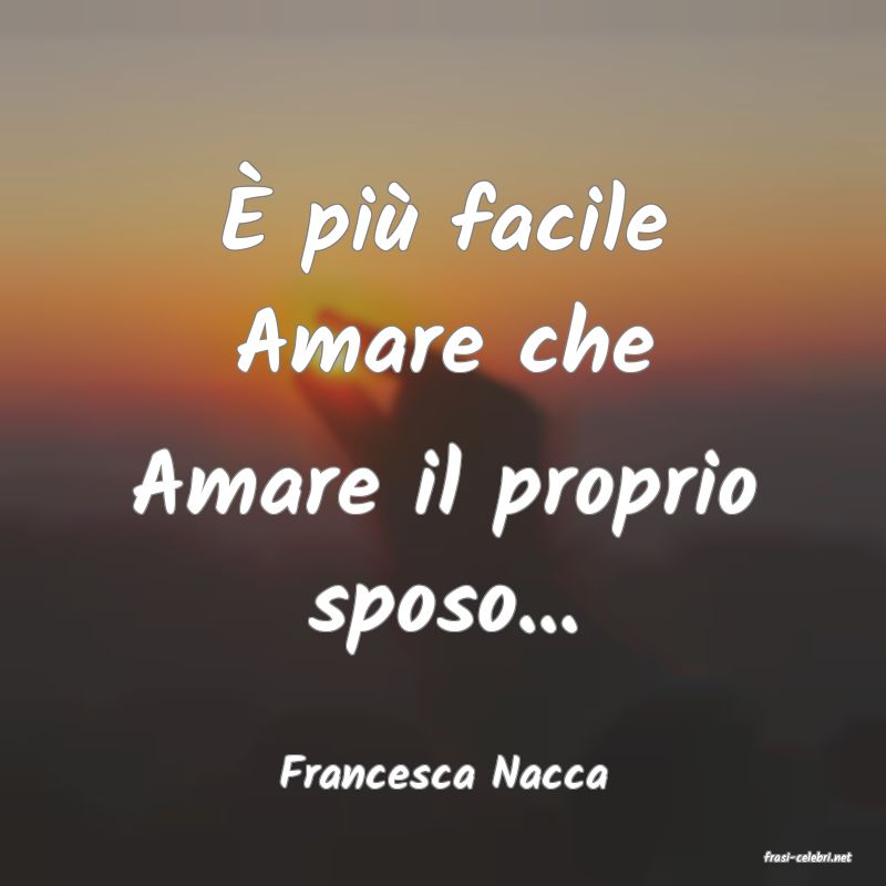 frasi di  Francesca Nacca
