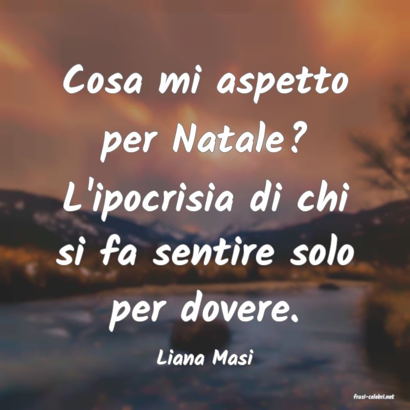 frasi di  Liana Masi
