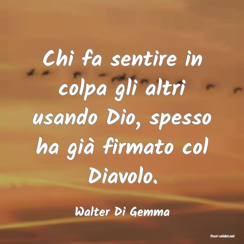 frasi di  Walter Di Gemma
