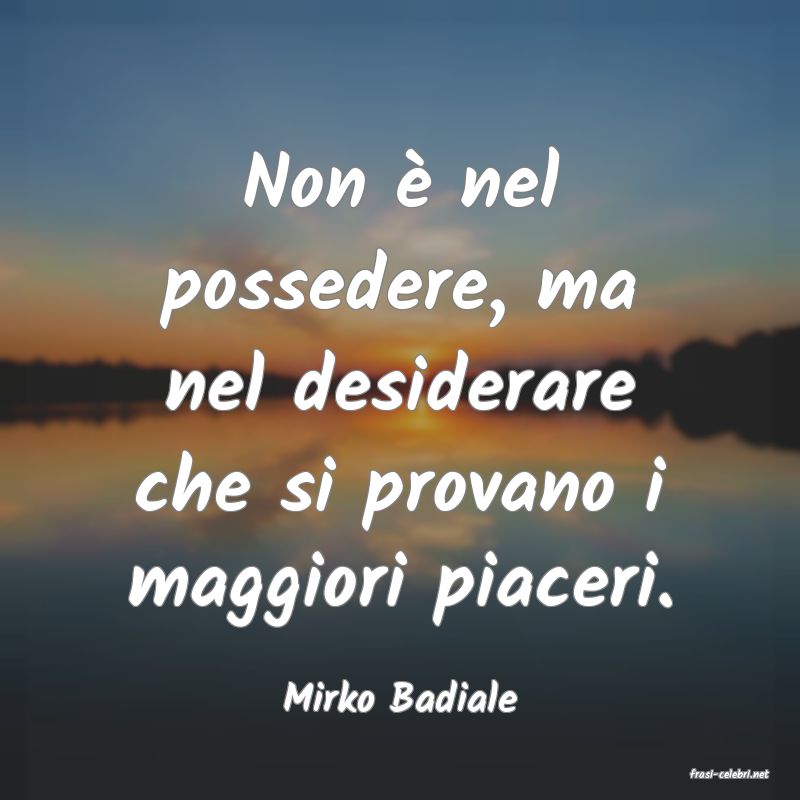 frasi di  Mirko Badiale
