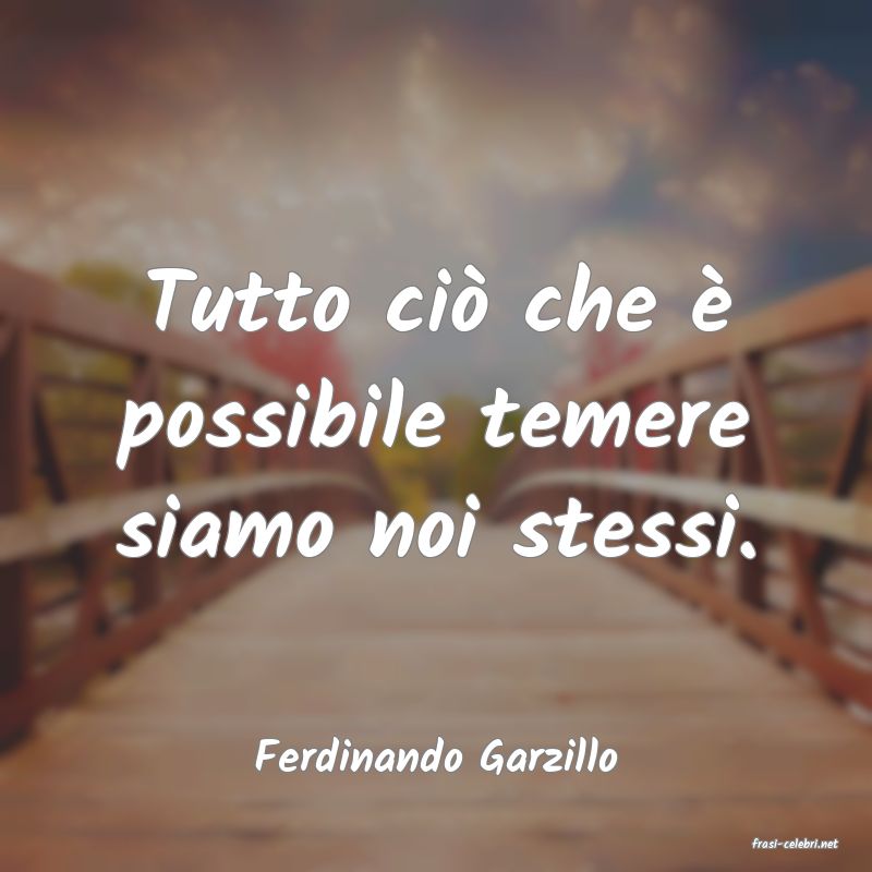 frasi di  Ferdinando Garzillo
