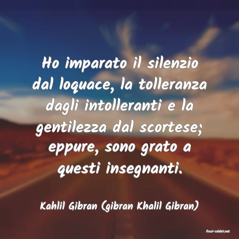 frasi di  Kahlil Gibran (gibran Khalil Gibran)
