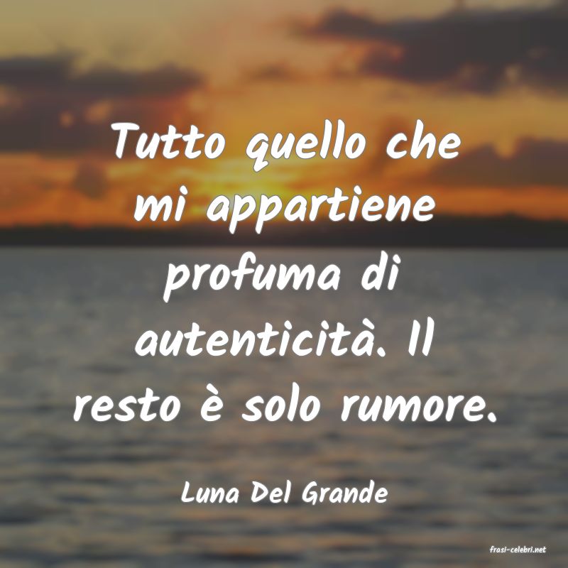 frasi di  Luna Del Grande
