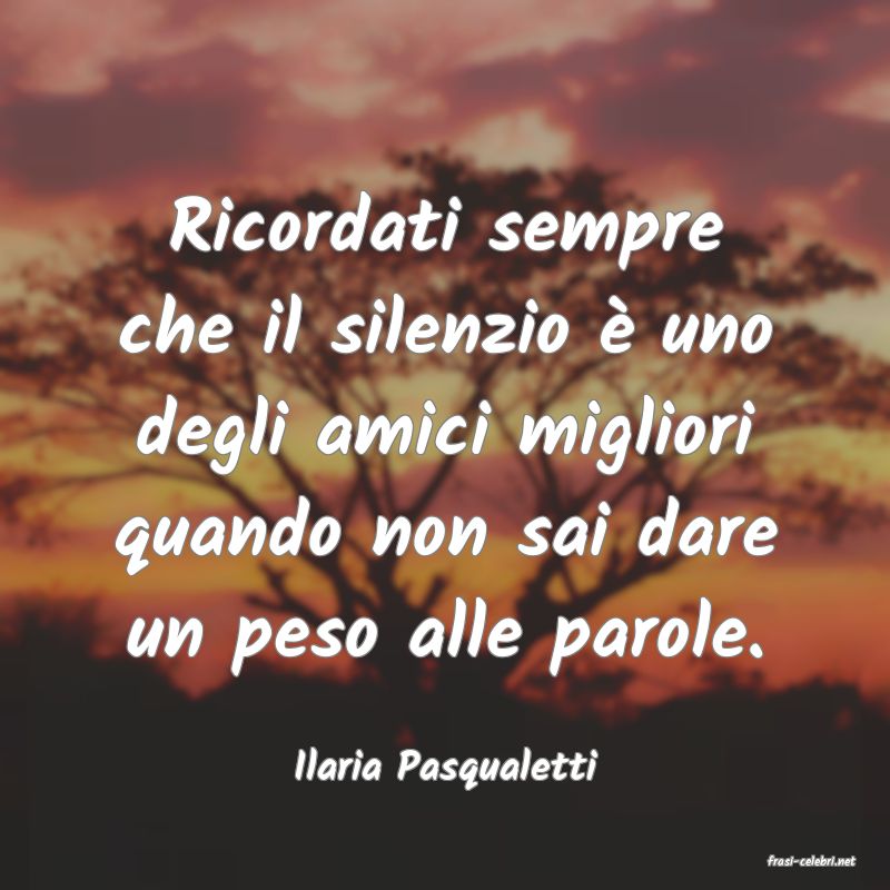 frasi di  Ilaria Pasqualetti
