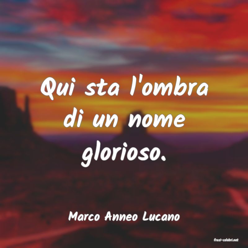 frasi di  Marco Anneo Lucano
