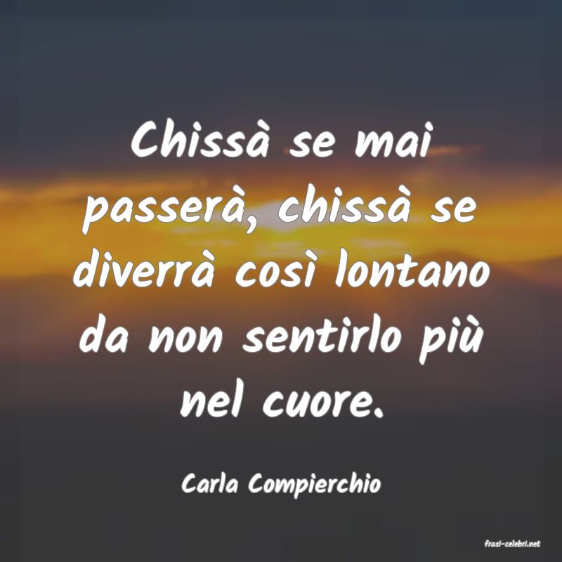 frasi di  Carla Compierchio
