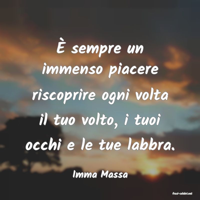 frasi di  Imma Massa
