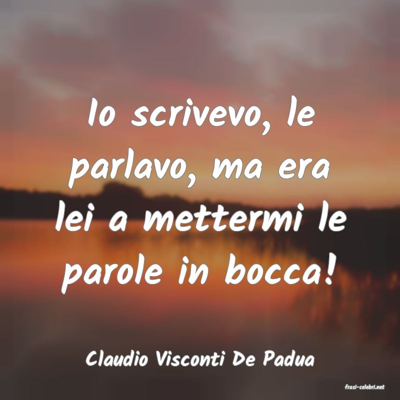 frasi di Claudio Visconti De Padua