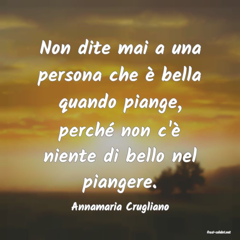 frasi di  Annamaria Crugliano

