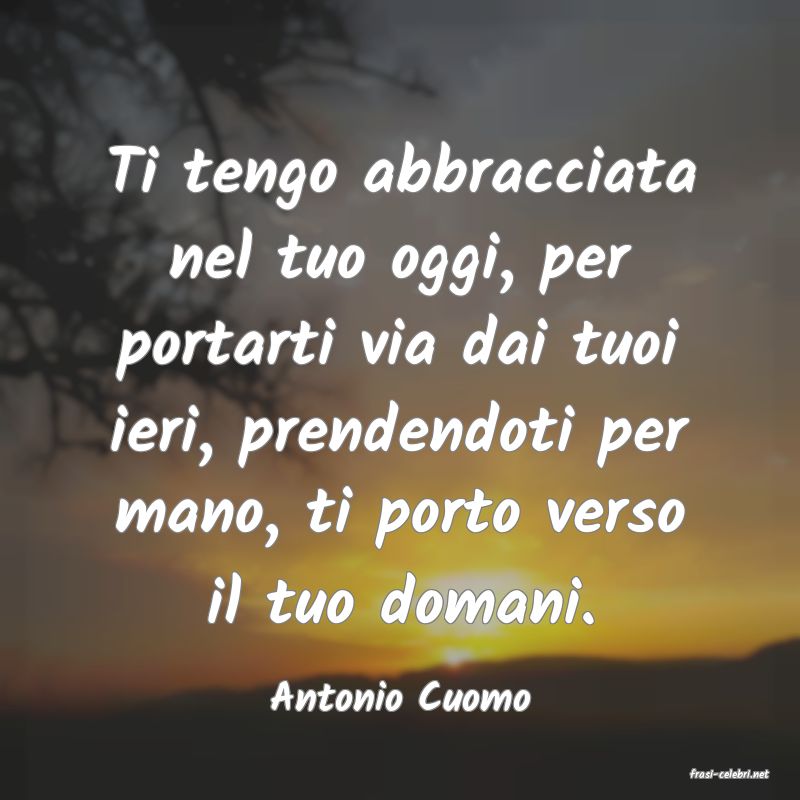 frasi di  Antonio Cuomo
