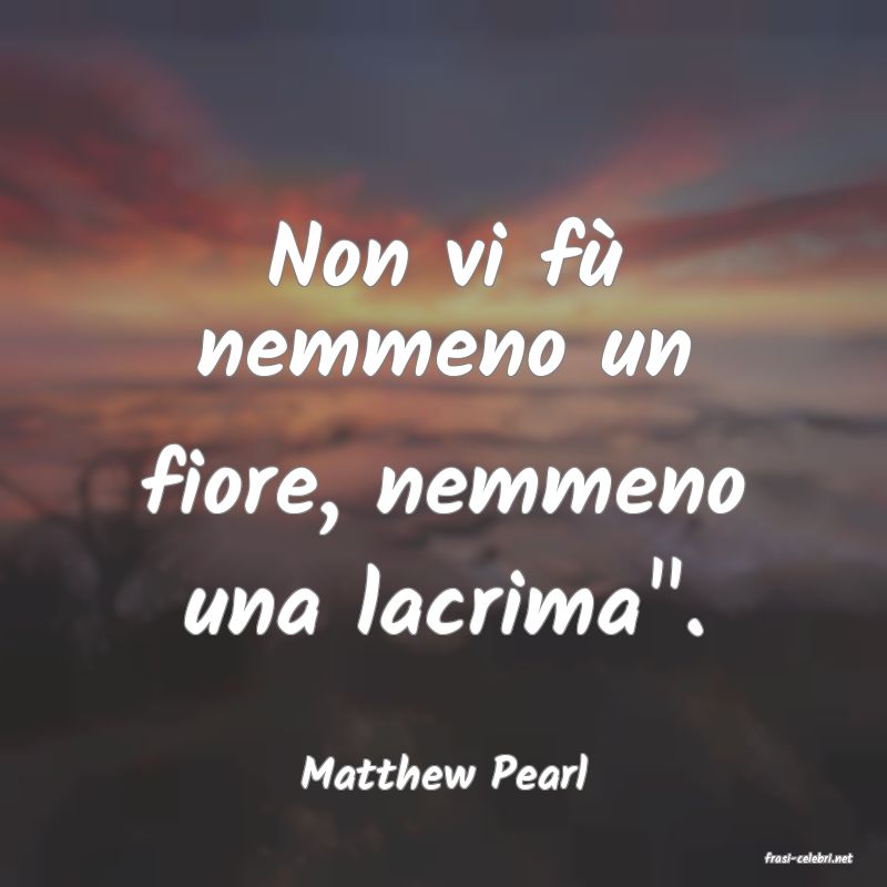 frasi di  Matthew Pearl
