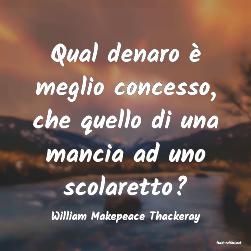 frasi di  William Makepeace Thackeray
