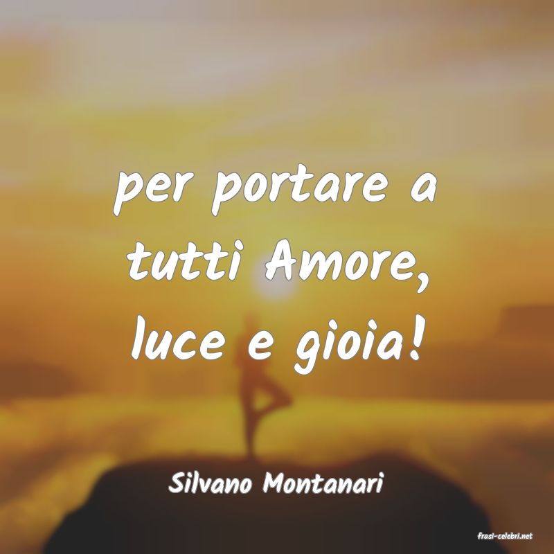 frasi di  Silvano Montanari
