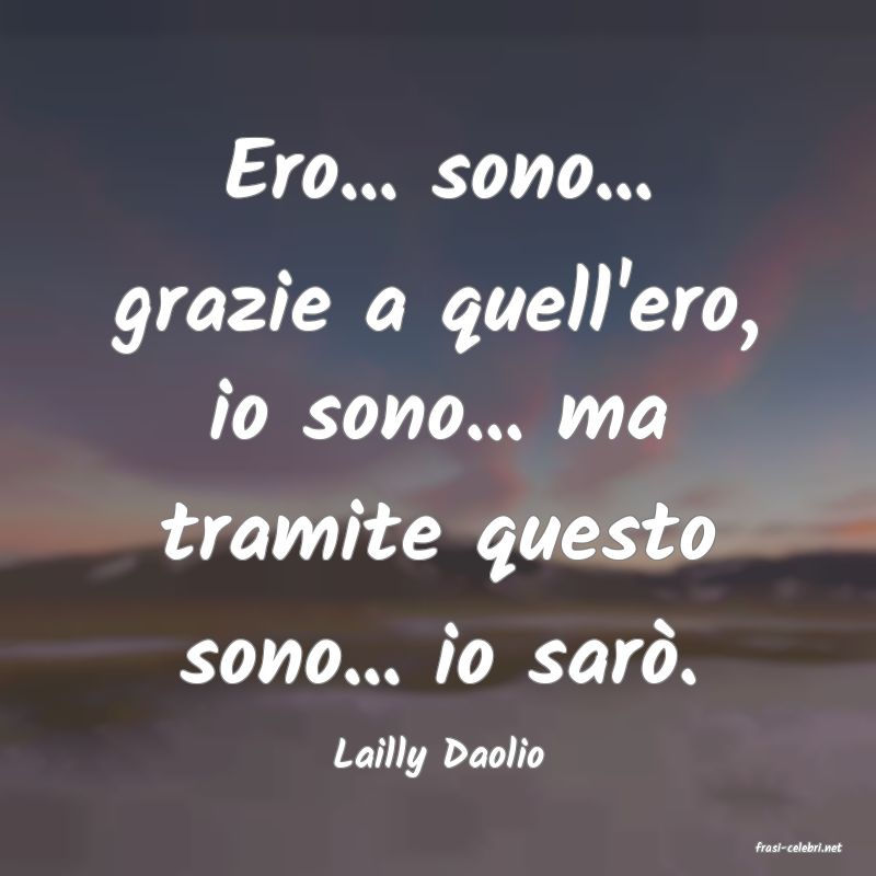 frasi di  Lailly Daolio
